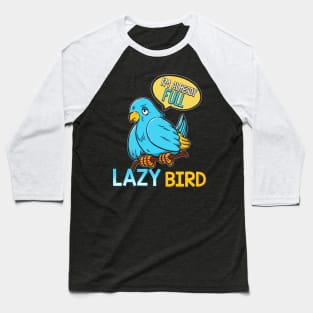 I'm Already Full Lazy Bird Sleeping Sleepy Pun Baseball T-Shirt